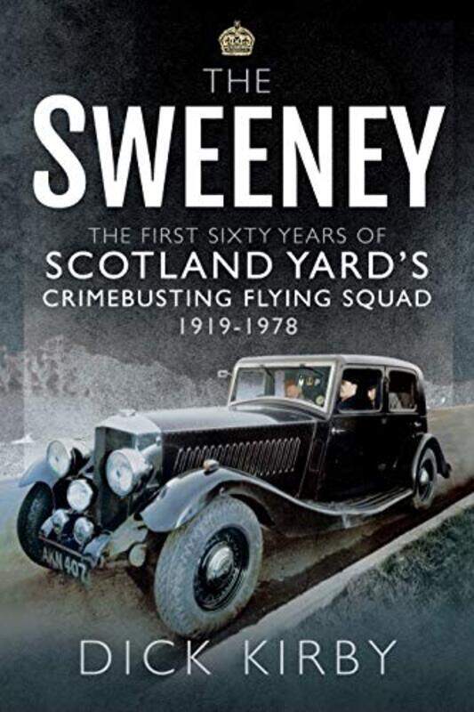 

The Sweeney The First Sixty Years Of Scotland Yards Crimebusting by Dick Kirby-Paperback