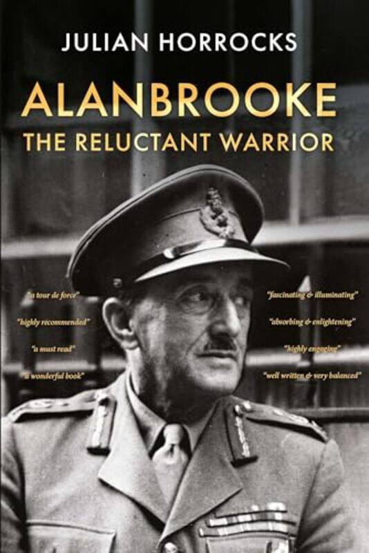 

Alanbrooke The Reluctant Warrior by Julian Horrocks-Hardcover