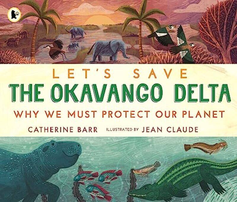 

Lets Save the Okavango Delta Why we must protect our planet by Etienne Charpentier-Paperback