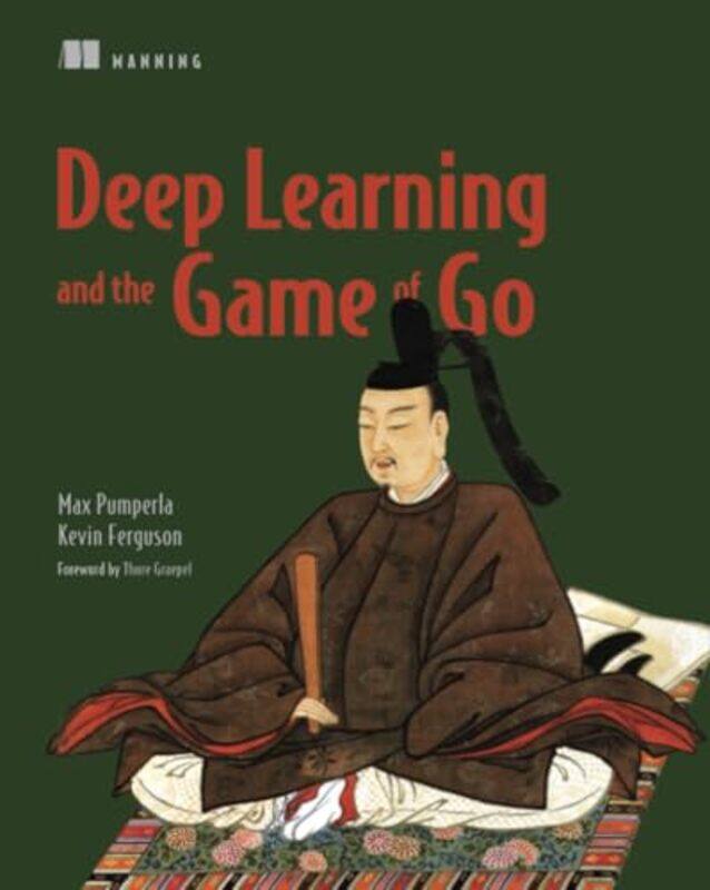 

Deep Learning And The Game Of Go by Pumperla, Max - Ferguson, Kevin - Paperback