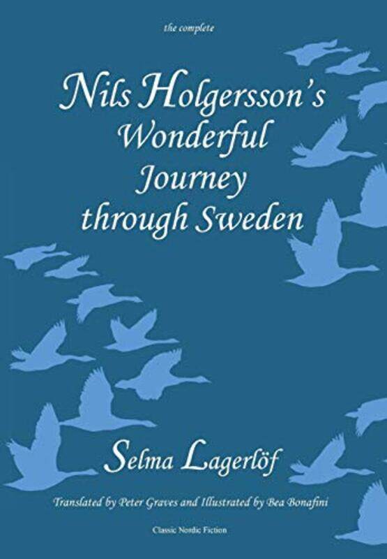 

Nils Holgerssons Wonderful Journey Through Sweden The Complete Volume by Selma LagerloefBea BonafiniPeter Graves-Hardcover