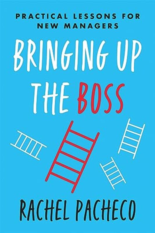 Bringing Up the Boss: Practical Lessons for New Managers,Hardcover by Pacheco, Rachel