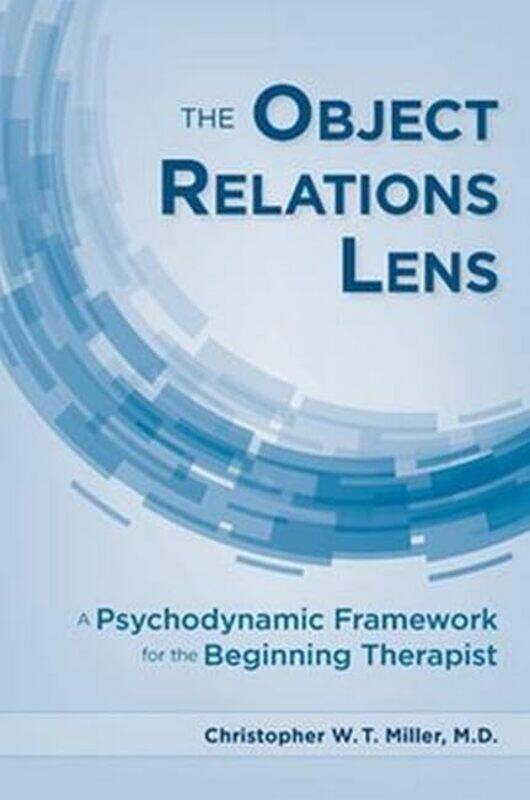 

The Object Relations Lens by Christopher WT, MD University of Maryland School of Medicine Miller-Paperback