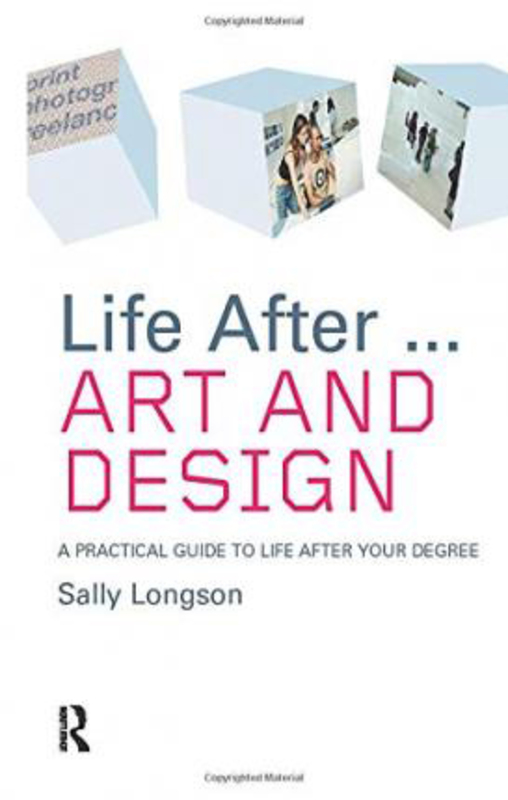 Life After...Art and Design: A practical guide to life after your degree, Paperback Book, By: Sally Longson