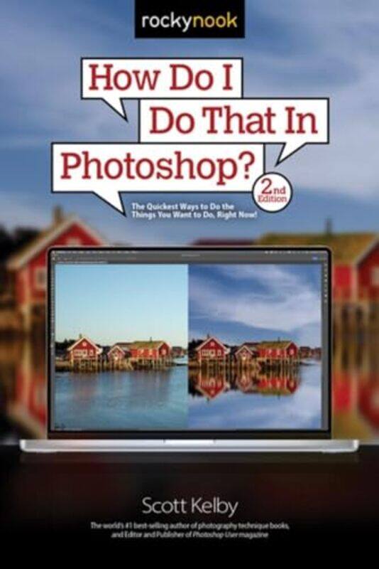

How Do I Do That In Photoshop The Quickest Ways To Do The Things You Want To Do Right Now! 2Nd E by Kelby, Scott Paperback