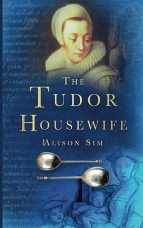 

The Tudor Housewife by Alison Sim-Paperback