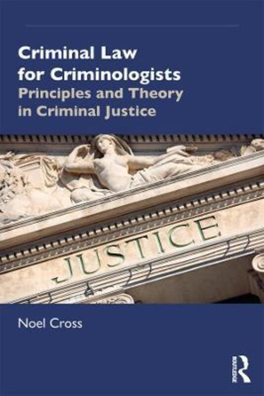 Criminal Law for Criminologists: Principles and Theory in Criminal Justice.paperback,By :Cross, Noel (Liverpool John Moores University, UK)