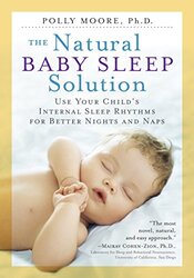 The Natural Baby Sleep Solution: Use Your Child'S Internal Sleep Rhythms For Better Nights And Naps By Moore, Polly Paperback