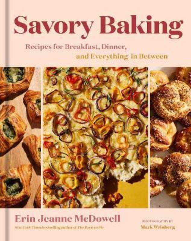 

Savory Baking: Recipes for Breakfast, Dinner, and Everything in Between,Hardcover, By:McDowell, Erin Jeanne