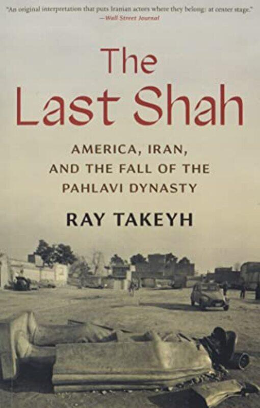 

The Last Shah: America, Iran, and the Fall of the Pahlavi Dynasty , Paperback by Takeyh, Ray