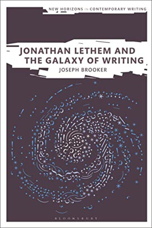 Jonathan Lethem and the Galaxy of Writing by Dr Joseph Birkbeck, University of London, UK Brooker-Paperback