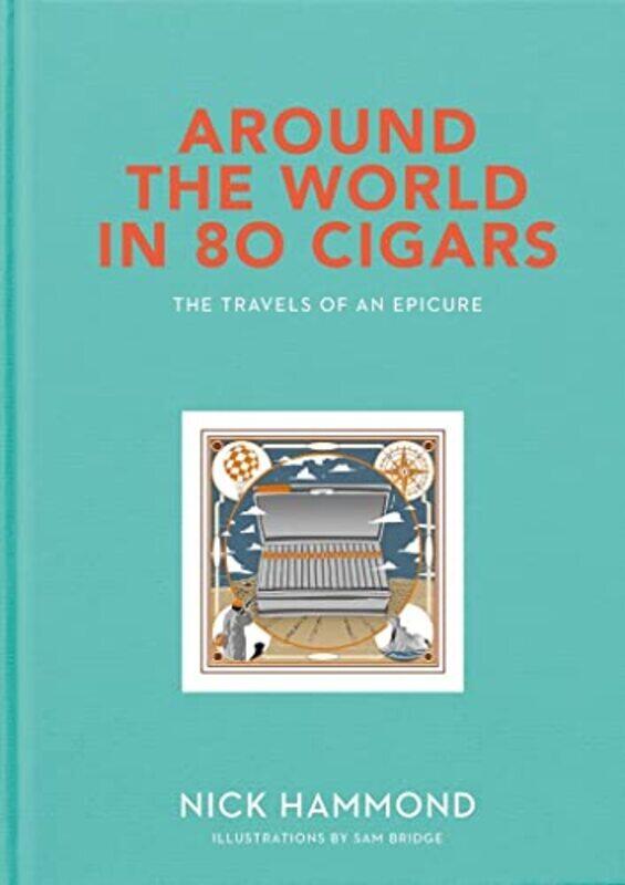 

Around The World In 80 Cigars: Travels Of An Epicure By Hammond, Nick Hardcover