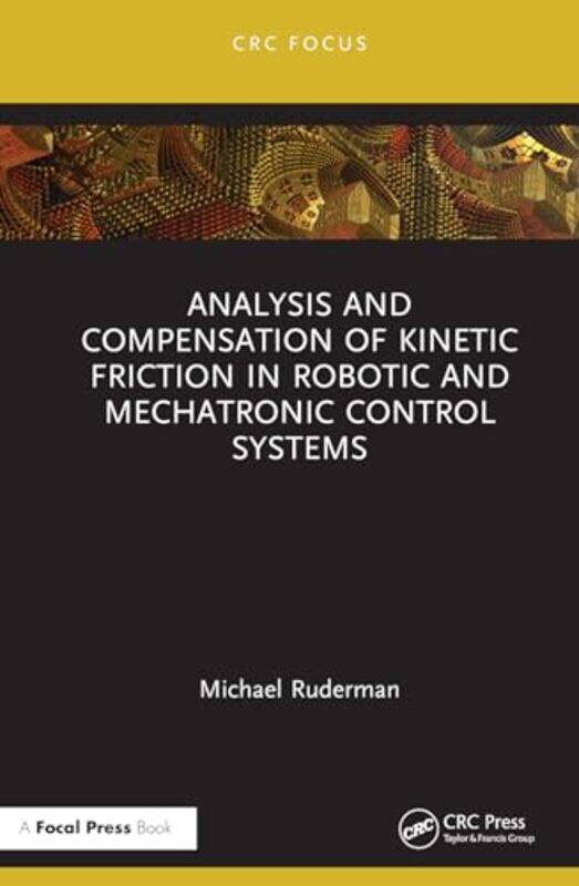 

Analysis and Compensation of Kinetic Friction in Robotic and Mechatronic Control Systems by Ali RiazZobaida University of Dhaka Bangladesh NasreenFahm
