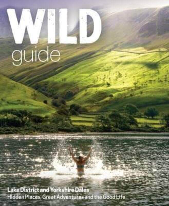 

Wild Guide Lake District and Yorkshire Dales: Hidden Places and Great Adventures - Including Bowland and South Pennines, Paperback Book, By: Daniel St