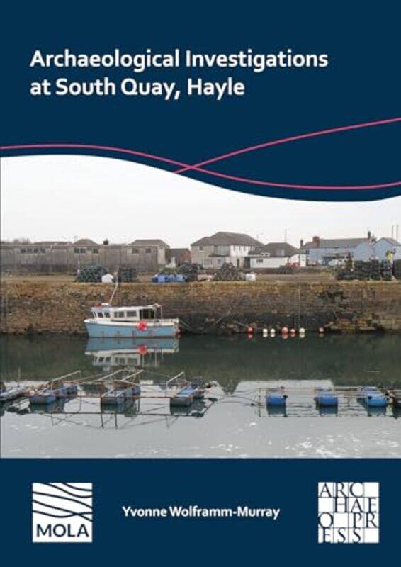 

Archaeological Investigations at South Quay Hayle by Yvonne Wolframm-Murray-Paperback