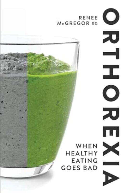 

Orthorexia When Healthy Eating Goes Bad by Renee McGregor-Paperback