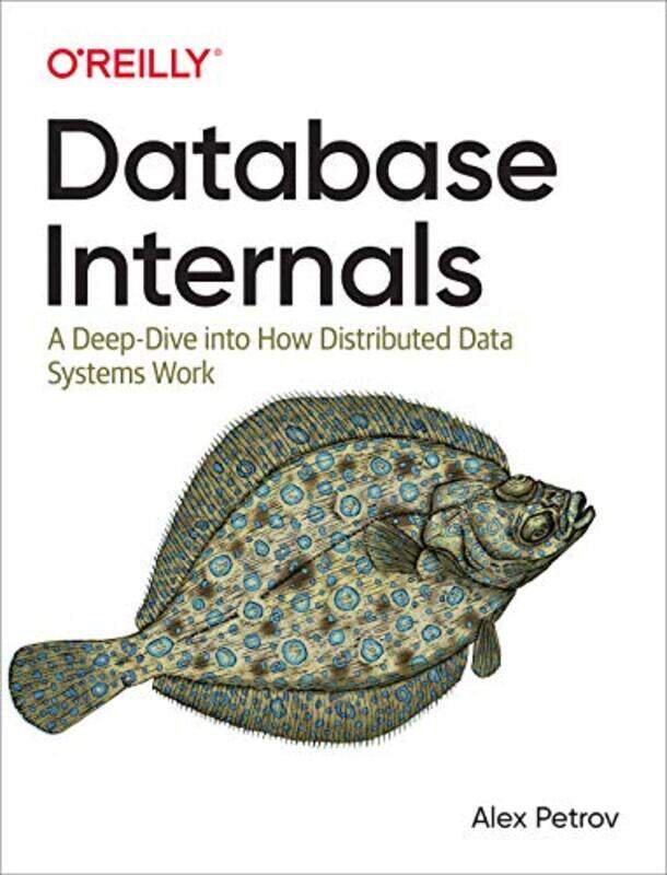 

Database Internals: A Deep-Dive Into How Distributed Data Systems Work , Paperback by Petrov, Alex