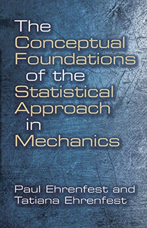 

Conceptual Foundations of the Statistical Approach in Mechanics by Susanne Schindler-TschirnerWerner Schindler-Paperback