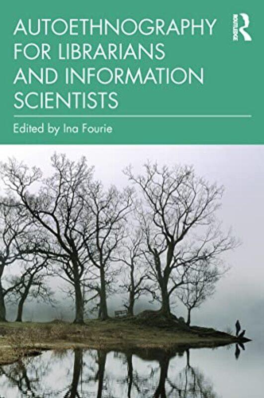

Autoethnography for Librarians and Information Scientists by Ina University of Pretoria, South Africa Fourie-Paperback