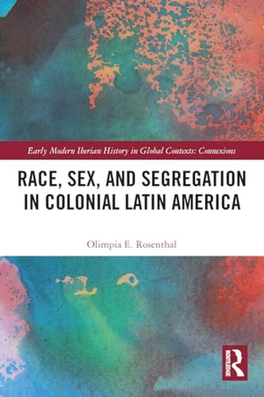 

Race Sex and Segregation in Colonial Latin America by Olimpia Indiana University, USA Rosenthal-Paperback