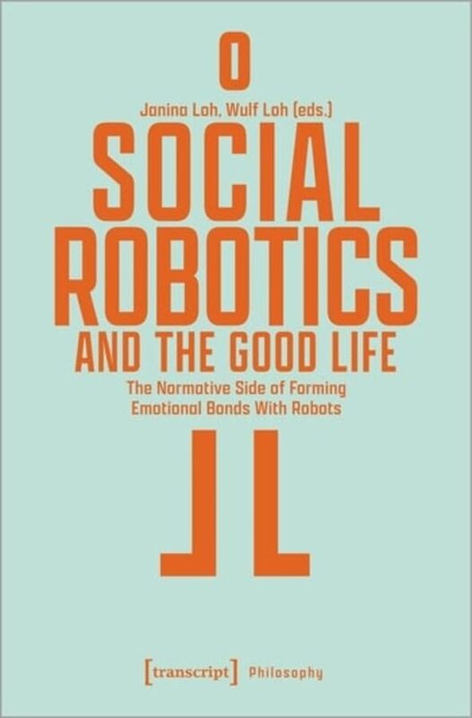 Social Robotics and the Good Life by Janina LohWulf Loh-Paperback