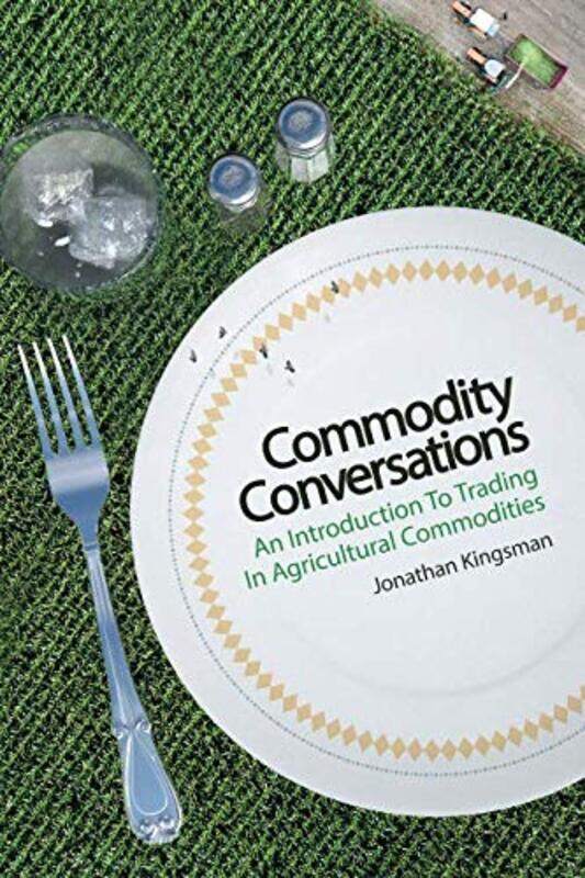 

Commodity Conversations: An Introduction to Trading in Agricultural Commodities,Paperback,by:Kingsman, Jonathan