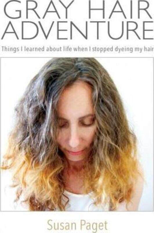 

Gray Hair Adventure: Things I Learned About Life When I Stopped Dyeing My Hair,Paperback,ByPaget, Susan