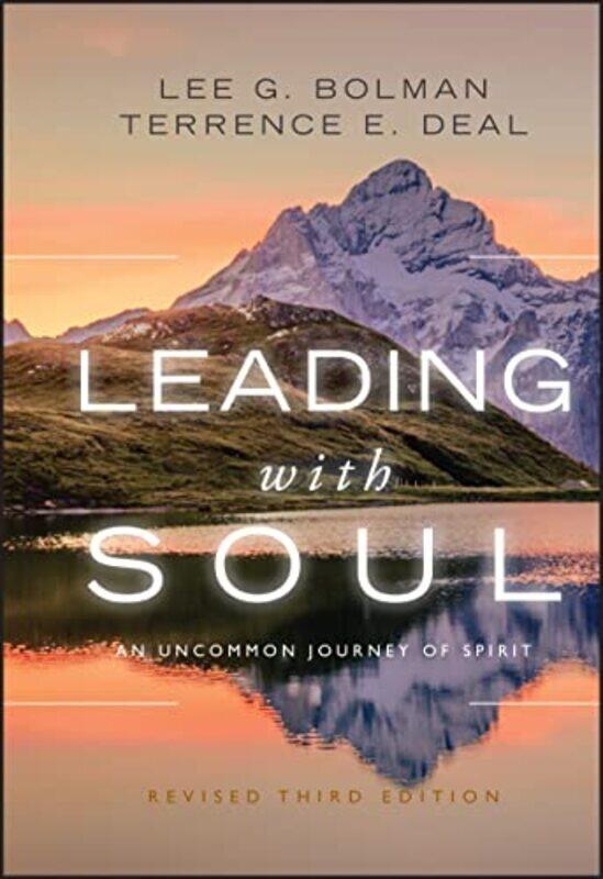

Leading with Soul An Uncommon Journey of Spirit by Bolman, Lee G. - Deal, Terrence E. Hardcover