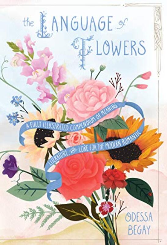 The Language of Flowers: A Fully Illustrated Compendium of Meaning, Literature, and Lore for the Mod Hardcover by Begay, Odessa