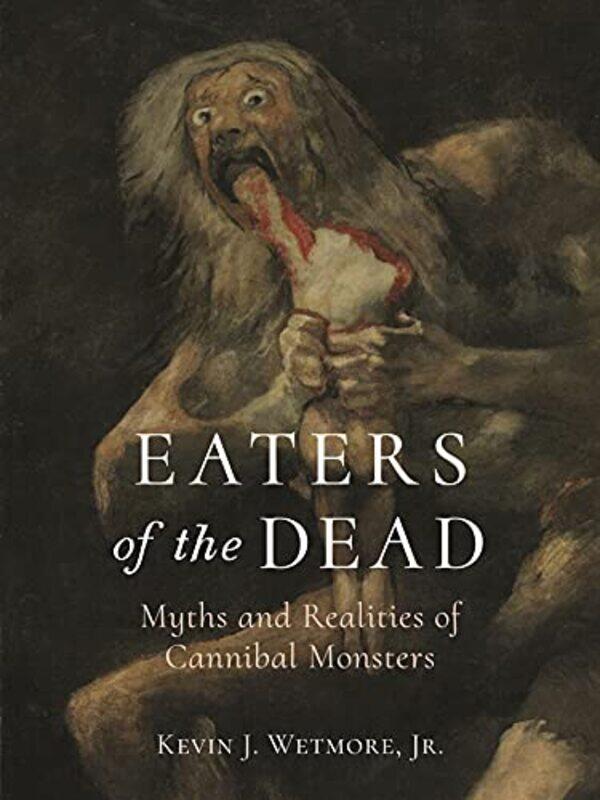 

Eaters of the Dead by Jr, Kevin J Wetmore-Hardcover