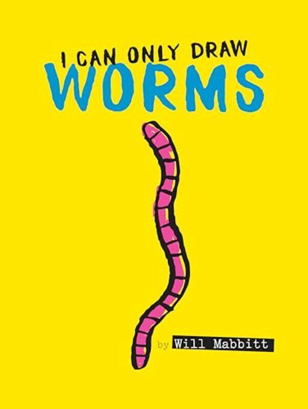 

I Can Only Draw Worms by Will Mabbitt - Hardcover