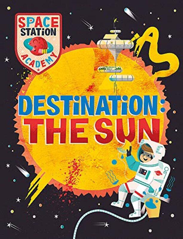 

Space Station Academy: Destination: The Sun,Hardcover,by:Sally Spray