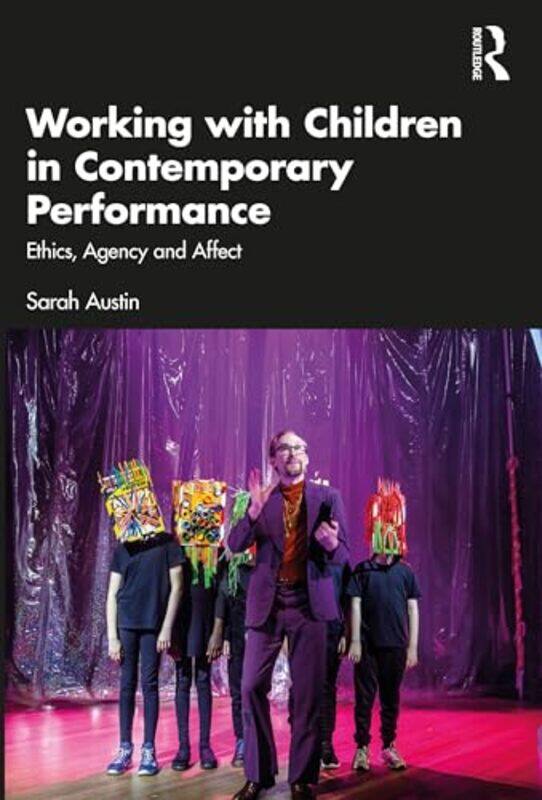 

Working with Children in Contemporary Performance by Sarah (Victorian College of the Arts, Australia) Austin -Paperback