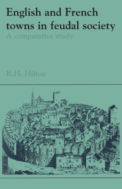 

English and French Towns in Feudal Society by Rodney Howard University of Birmingham Hilton-Paperback