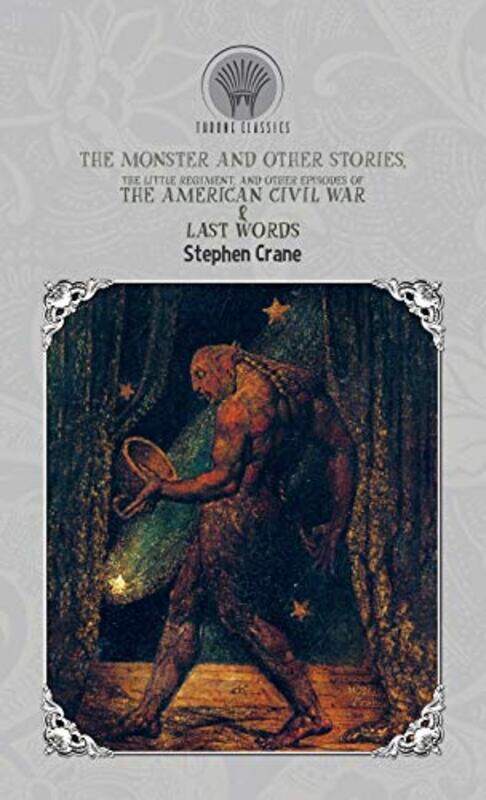 

The Monster and Other Stories The Little Regiment and Other Episodes of the American Civil War and Last Words by Stephen Crane-Hardcover
