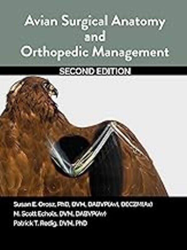 

Avian Surgical Anatomy And Orthopedic Management, 2nd Edition by Orosz, Susan - Echols, Scott - Redig, Patrick - Paperback