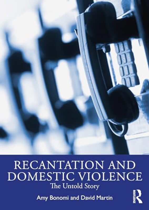 Recantation and Domestic Violence by Amy Harborview Injury Prevention and Research Center BonomiDavid King County Prosecuting Attorney’s Office Martin-Paperback