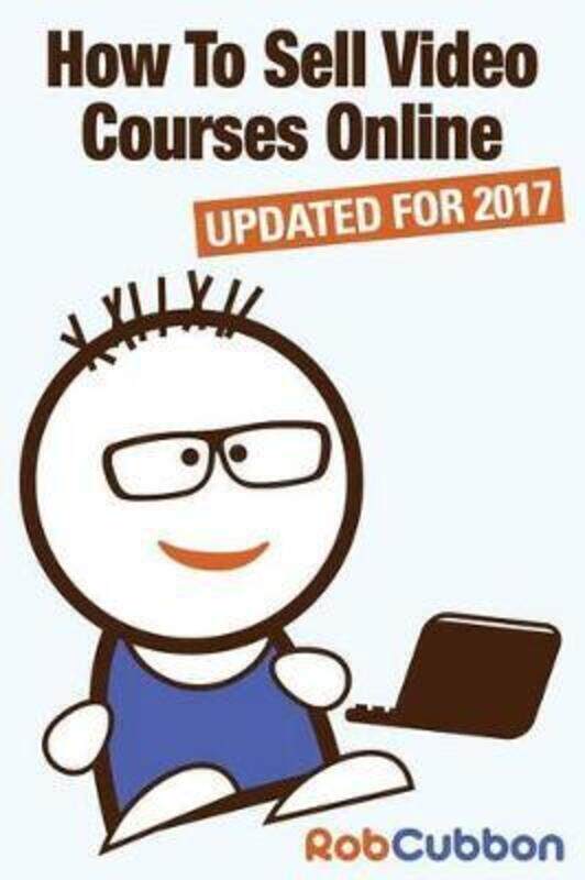 

How to Sell Video Courses Online: A Roadmap to How I Make an Extra $5000+ Passive Income Every Month.paperback,By :Cubbon, Rob