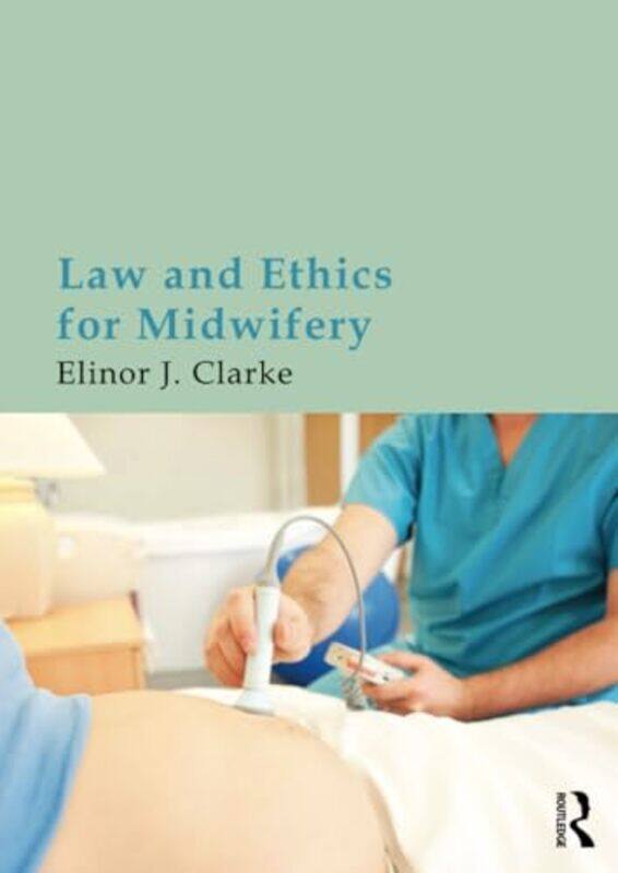 

Law And Ethics For Midwifery by Elinor (Coventry University, UK) Clarke-Paperback