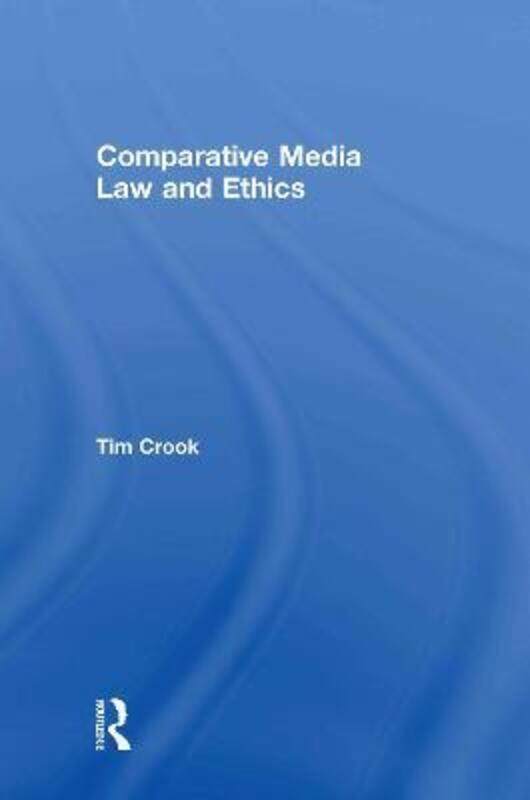 

Comparative Media Law and Ethics.Hardcover,By :Tim Crook (Goldsmiths College, University of London, UK)