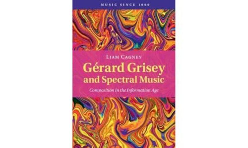 

Gerard Grisey and Spectral Music by Liam BIMM University Cagney-Hardcover