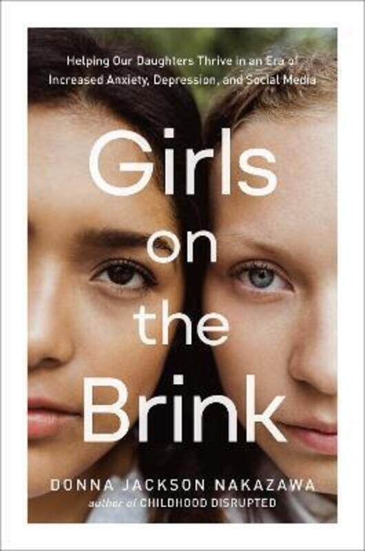 

Girls on the Brink: Helping Our Daughters Thrive in an Era of Increased Anxiety, Depression, and Soc.Hardcover,By :Nakazawa, Donna Jackson