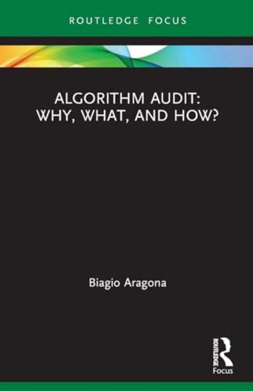 Algorithm Audit Why What and How? by Biagio University of Naples Federico II, Italy Aragona-Paperback