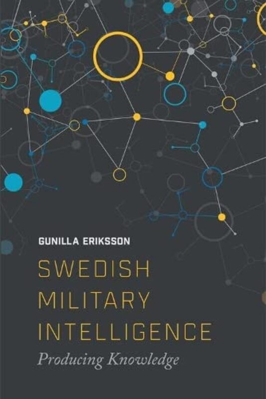 Swedish Military Intelligence: Producing Knowledge , Paperback by Erikkson, Gunilla