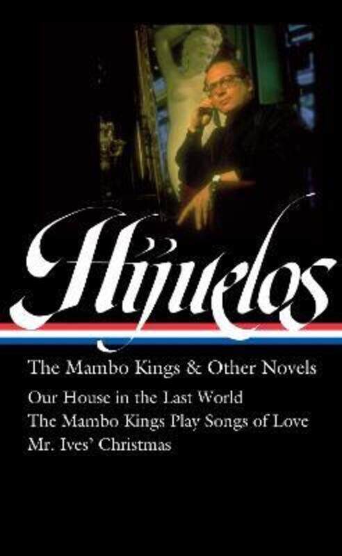 

Oscar Hijuelos: The Mambo Kings & Other Novels (loa #362),Hardcover,ByHijuelos, Oscar - Carlson-Hijuelos, Lori - Alonso-Gallo, Laura P.