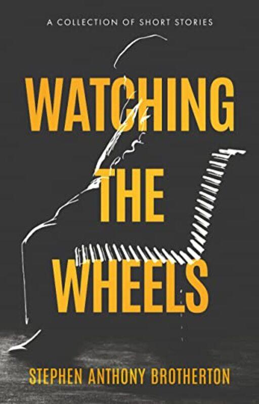 

Watching The Wheels by Stephen Brotherton-Paperback