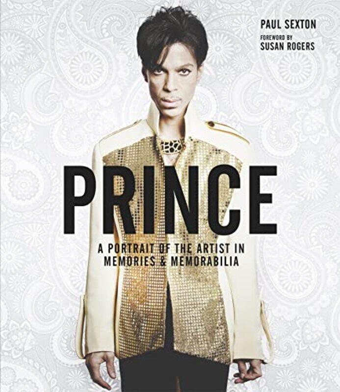 

Prince: A Portrait Of The Artist In Memories And Memorabilia By Paul Sexton Hardcover