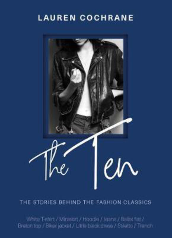 

The Ten: The stories behind the fashion classics, Hardcover Book, By: Lauren Cochrane