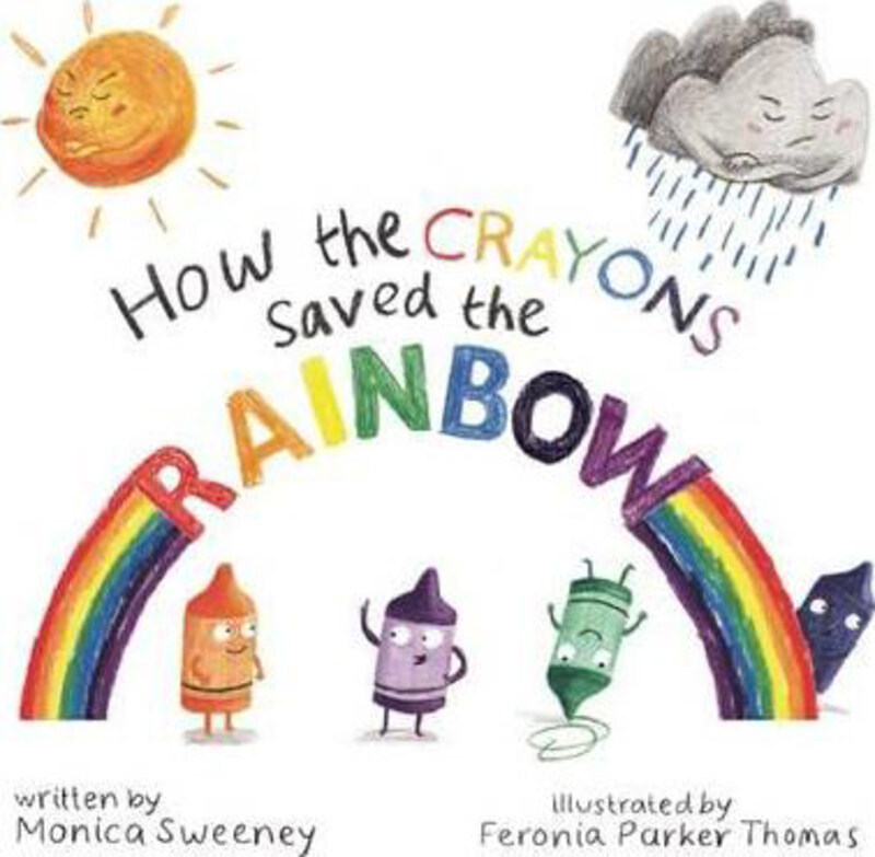 

How the Crayons Saved the Rainbow, Hardcover Book, By: Monica Sweeney