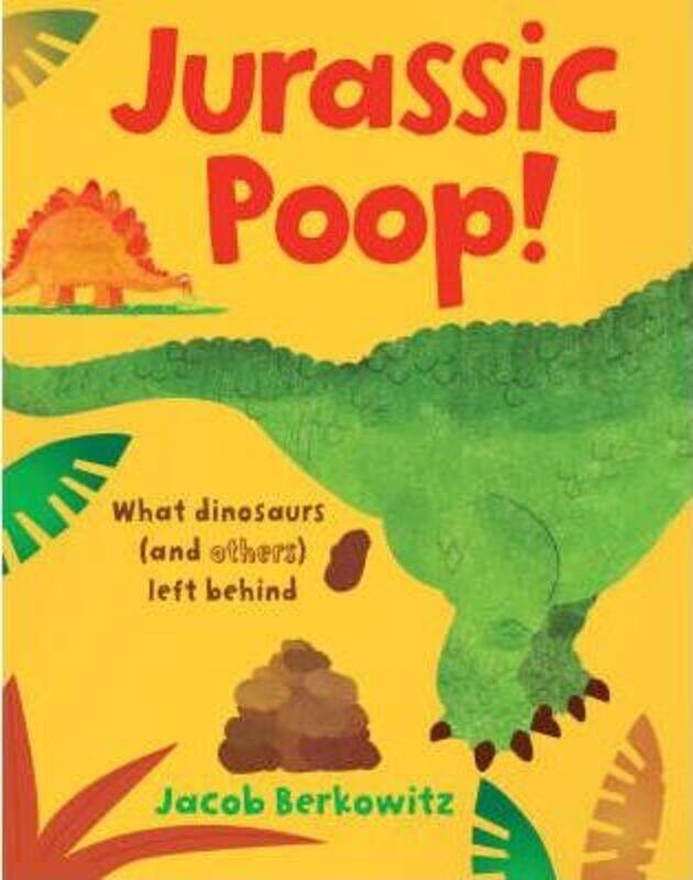 

Jurassic Poop: What Dinosaurs (and Others) Left Behind.paperback,By :Jacob Berkowitz